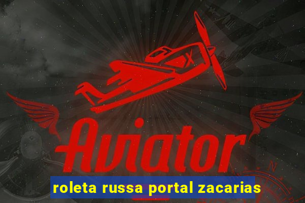 roleta russa portal zacarias